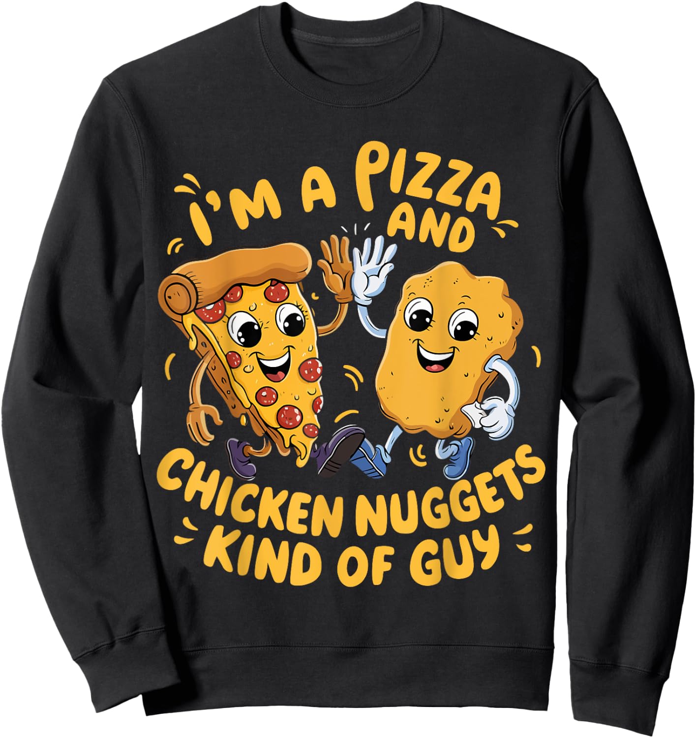 I'm a Pizza and Chicken Nuggets Kind of Guy Funny Cartoon Sweatshirt - Sweatshirt | Black