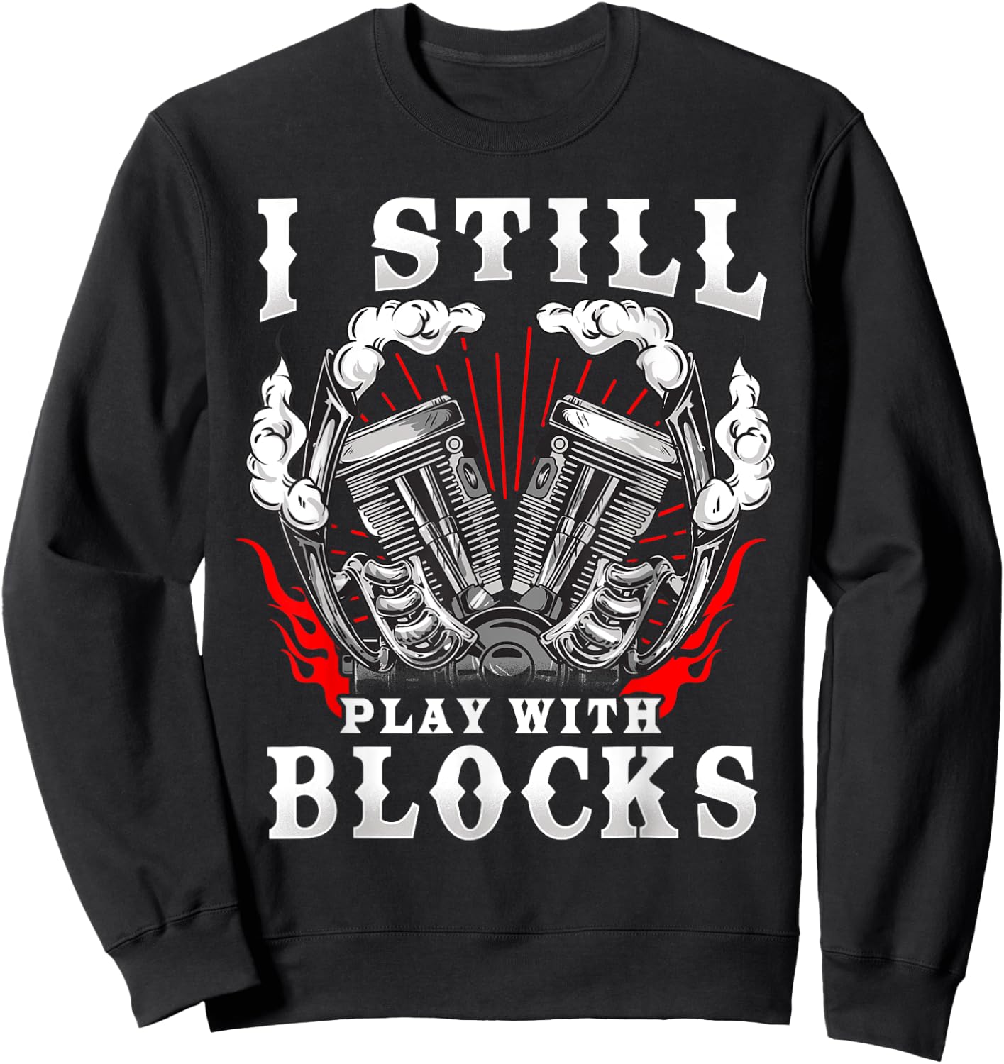 I still play with blocks - Car mechanic and gear head pun Sweatshirt - Sweatshirt | Black