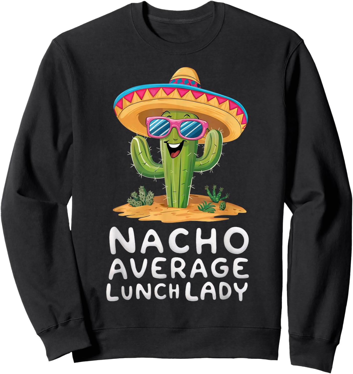 Funny Nacho Average Lunch Lady Cafeteria Appreciation Sweatshirt - Sweatshirt | Black