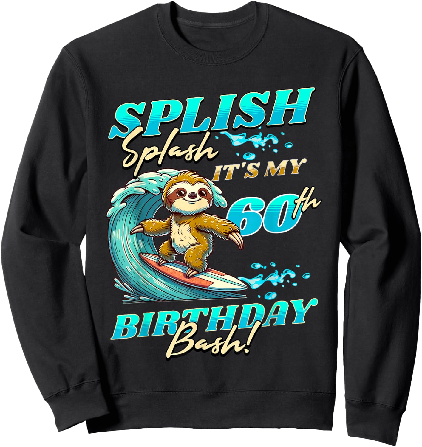 Splish Splash 60th Birthday Bash Sloth Surfing 60 Years Old Sweatshirt - Sweatshirt | Black