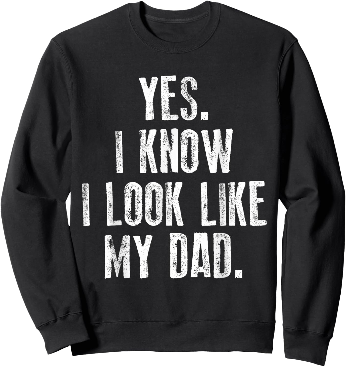 Yes I Know I Look Like My Dad Cute Funny Kids Father's Day Sweatshirt - Sweatshirt | Black