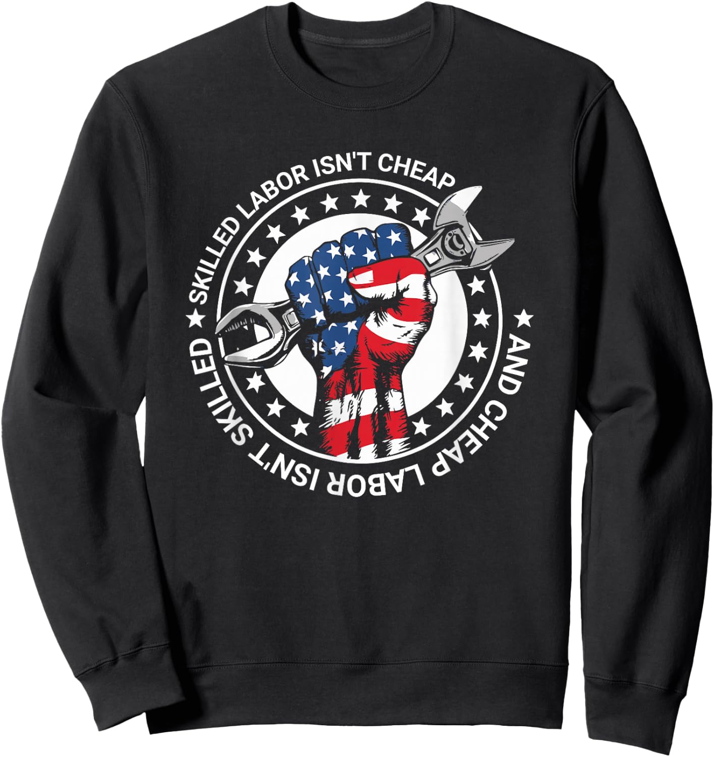 Skilled Labor Isn't Cheap And Cheap Labor Isn't Skilled Sweatshirt - Sweatshirt | Black