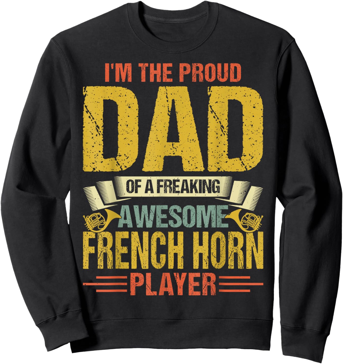 Proud Dad of a Freaking Awesome French Horn Player Gifts Sweatshirt - Sweatshirt | Black