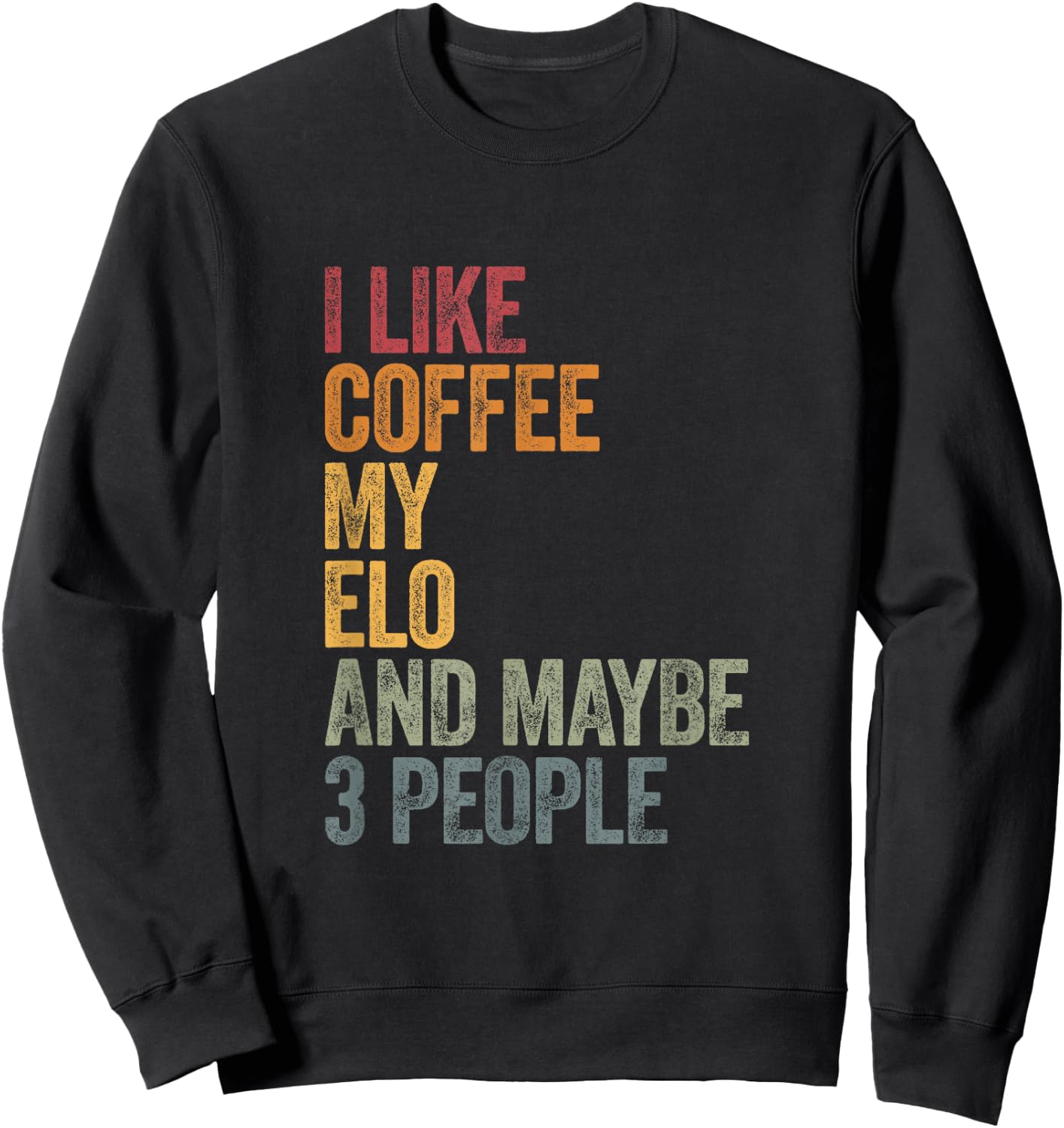 I like Coffee my Elo and maybe 3 people. Sweatshirt - Sweatshirt | Black