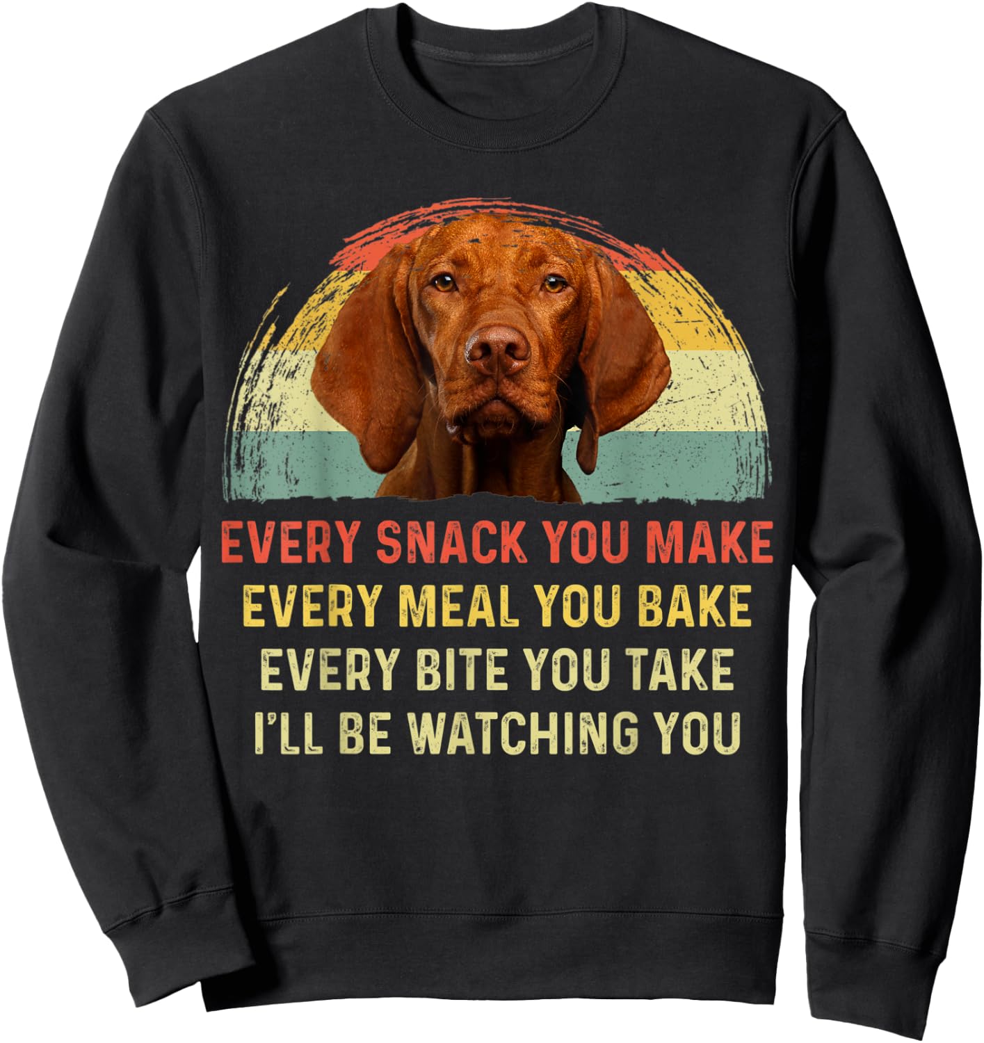 Every Snack You Make Vizsla Dog Mom Dog Dad Retro Sweatshirt - Sweatshirt | Black