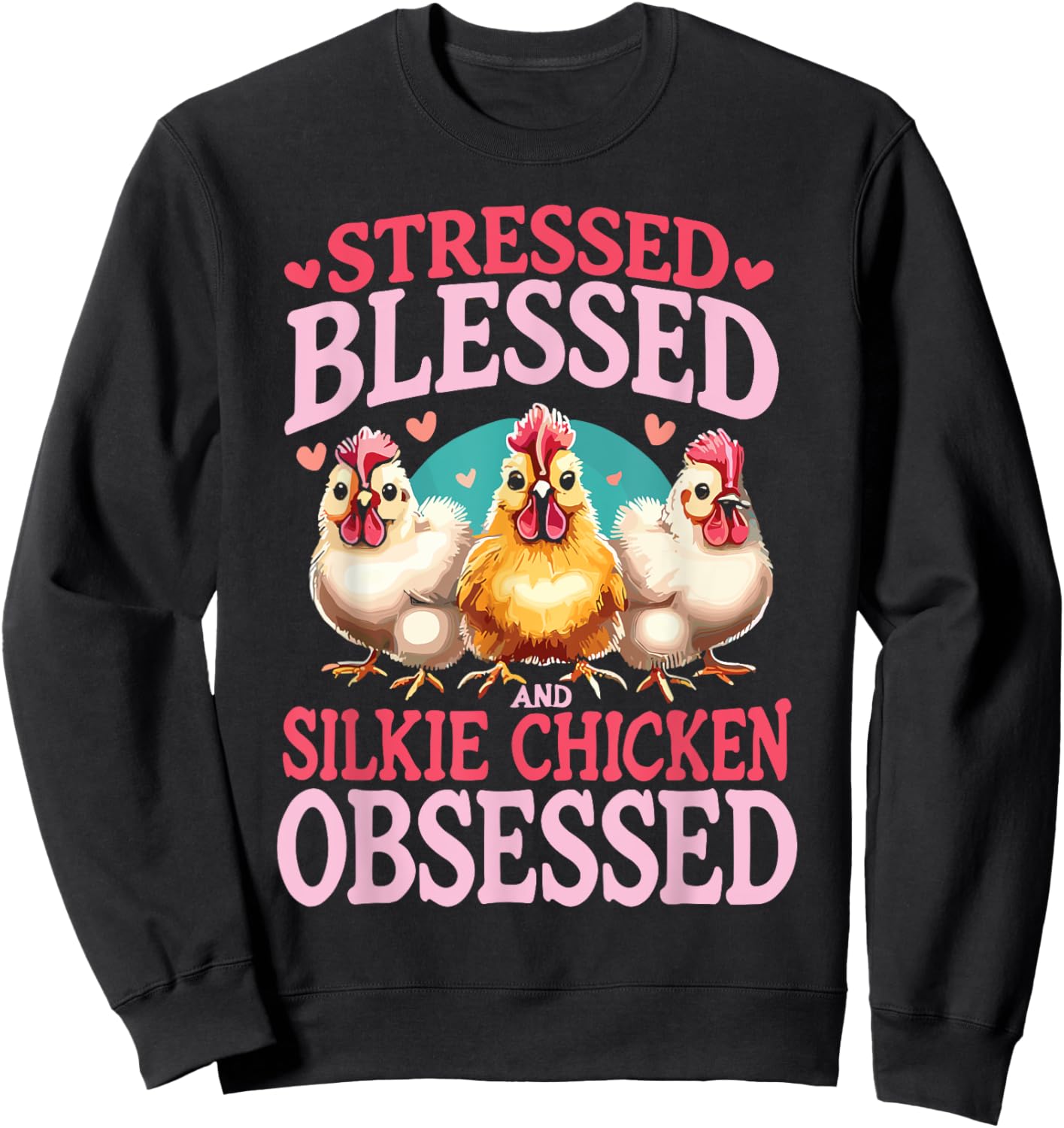 Stressed Blessed And Silkie Chicken Obsessed Sweatshirt - Sweatshirt | Black