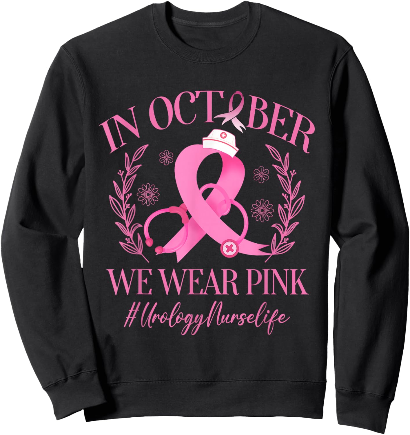 In October We Wear Pink Urology Nurse Life Breast Cancer Sweatshirt - Sweatshirt | Black