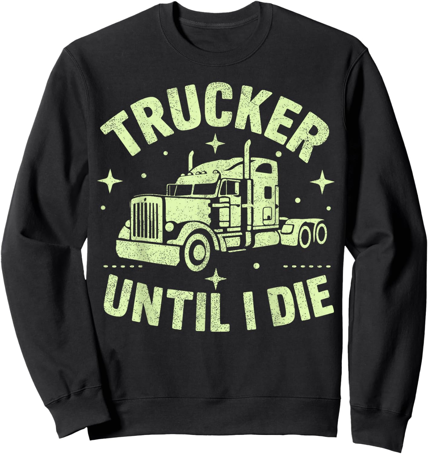 Trucker Until I Die Semi Truck Sweatshirt - Sweatshirt | Black