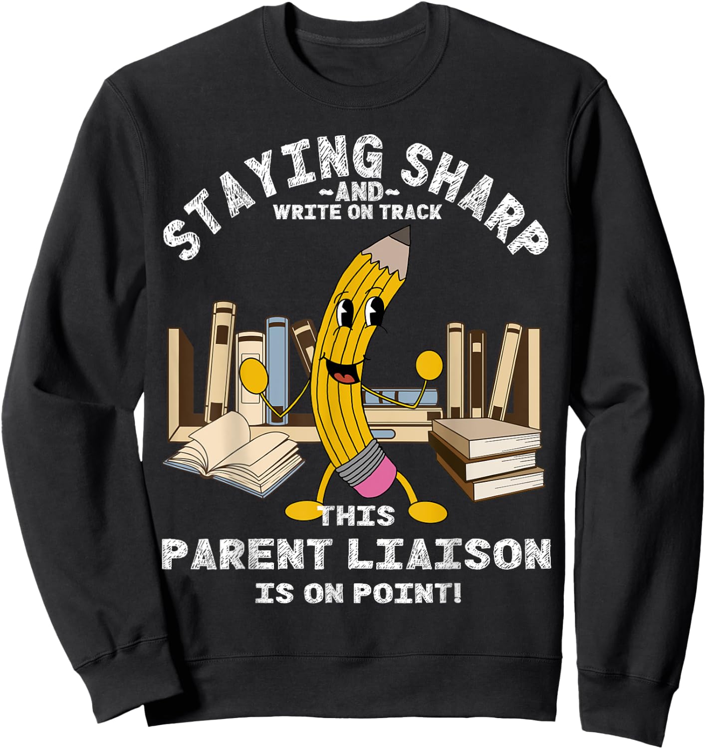 Stay Sharp Parent Liaison Back to School Pencil Funny Sweatshirt - Sweatshirt | Black