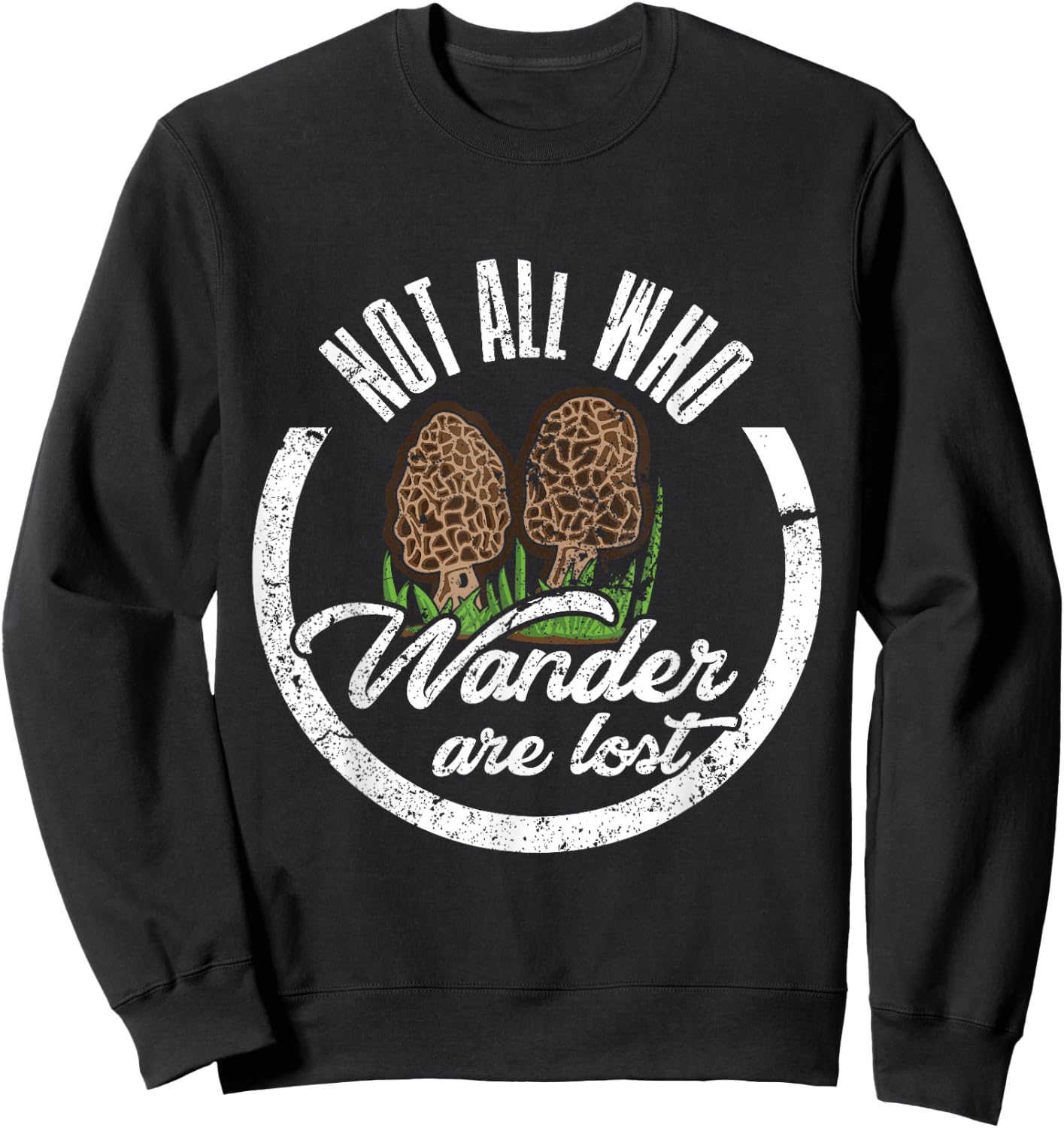 Not All Who Wander Are Lost Morel Mushroom Hunting T Shirt Sweatshirt - Sweatshirt | Black