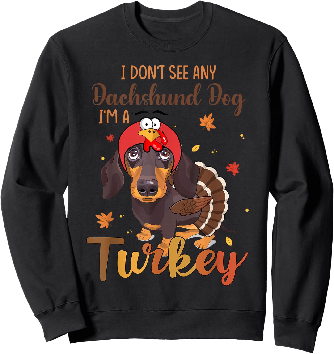 I Dont See Any Dachshund Turkey Funny Thanksgiving Fall Sweatshirt - Sweatshirt | Black