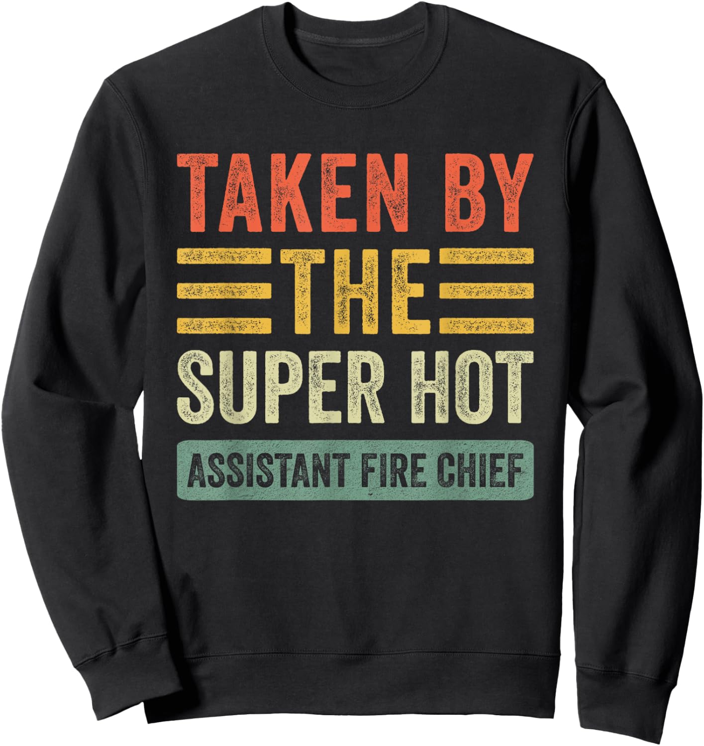 Taken By The Super Hot Assistant Fire Chief Wife Girlfriend Sweatshirt - Sweatshirt | Black