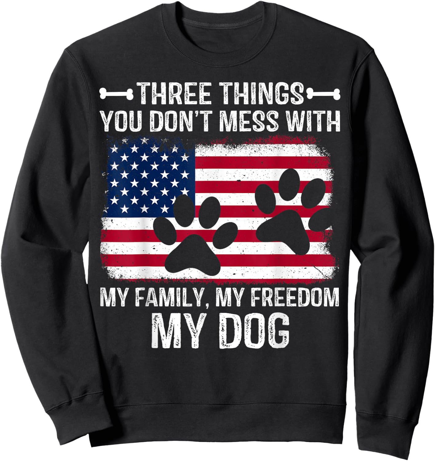 Three Things You Don't Mess With My Family My Freedom My Dog Sweatshirt - Sweatshirt | Black