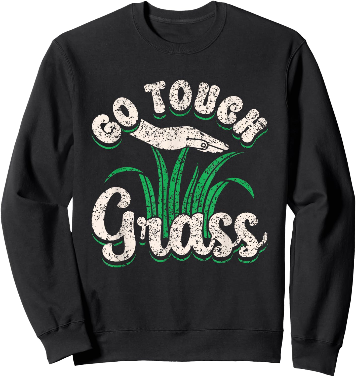 Go Touch Grass Funny Meme Joke Outside Touch Grass Sweatshirt - Sweatshirt | Black