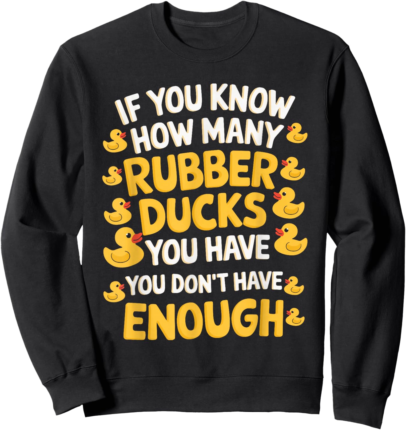 If You Know How Many Rubber Ducks You Have Sweatshirt - Sweatshirt | Black