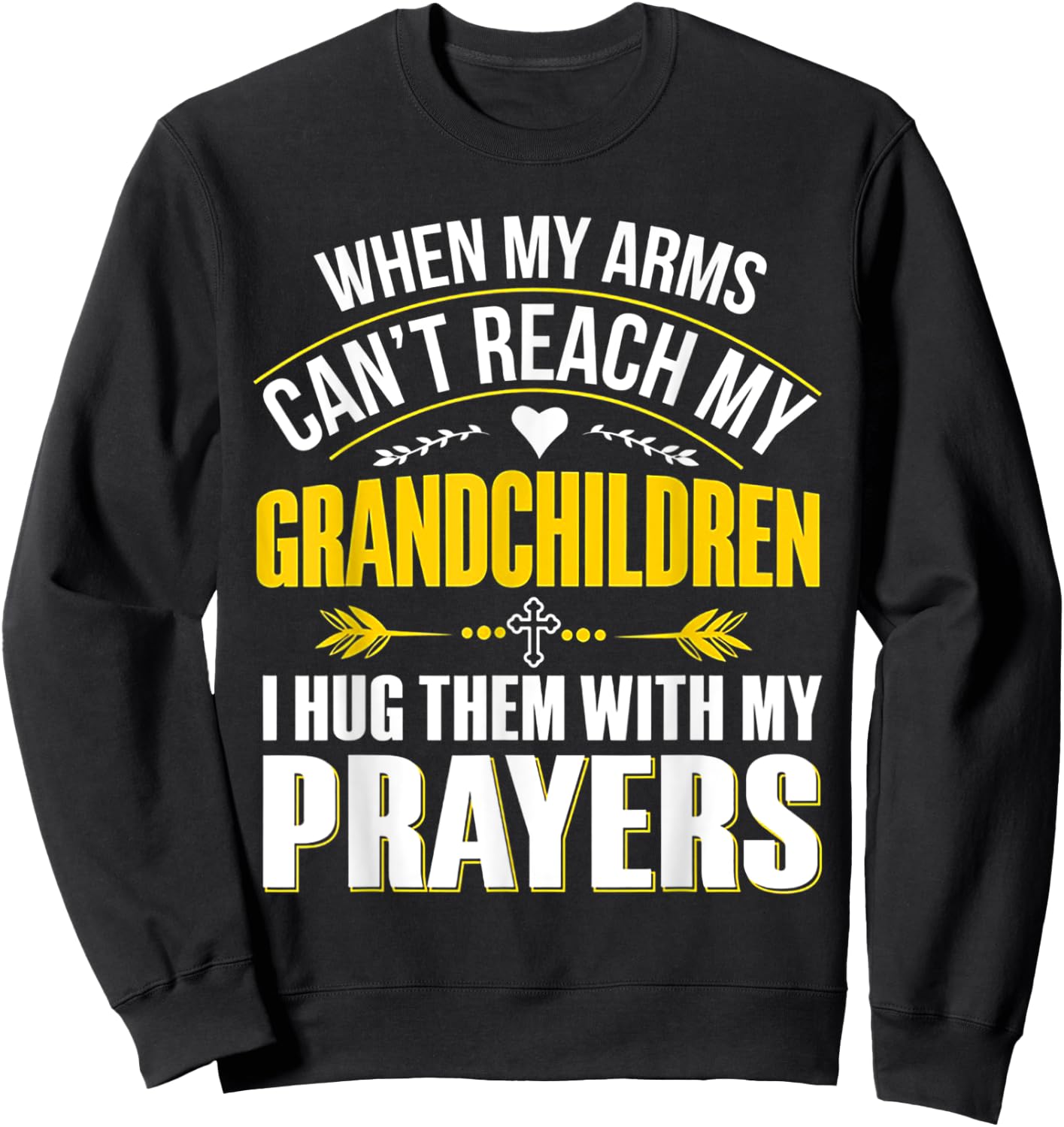 When My Arms Can't Reach My Grandchildren Sweatshirt - Sweatshirt | Black
