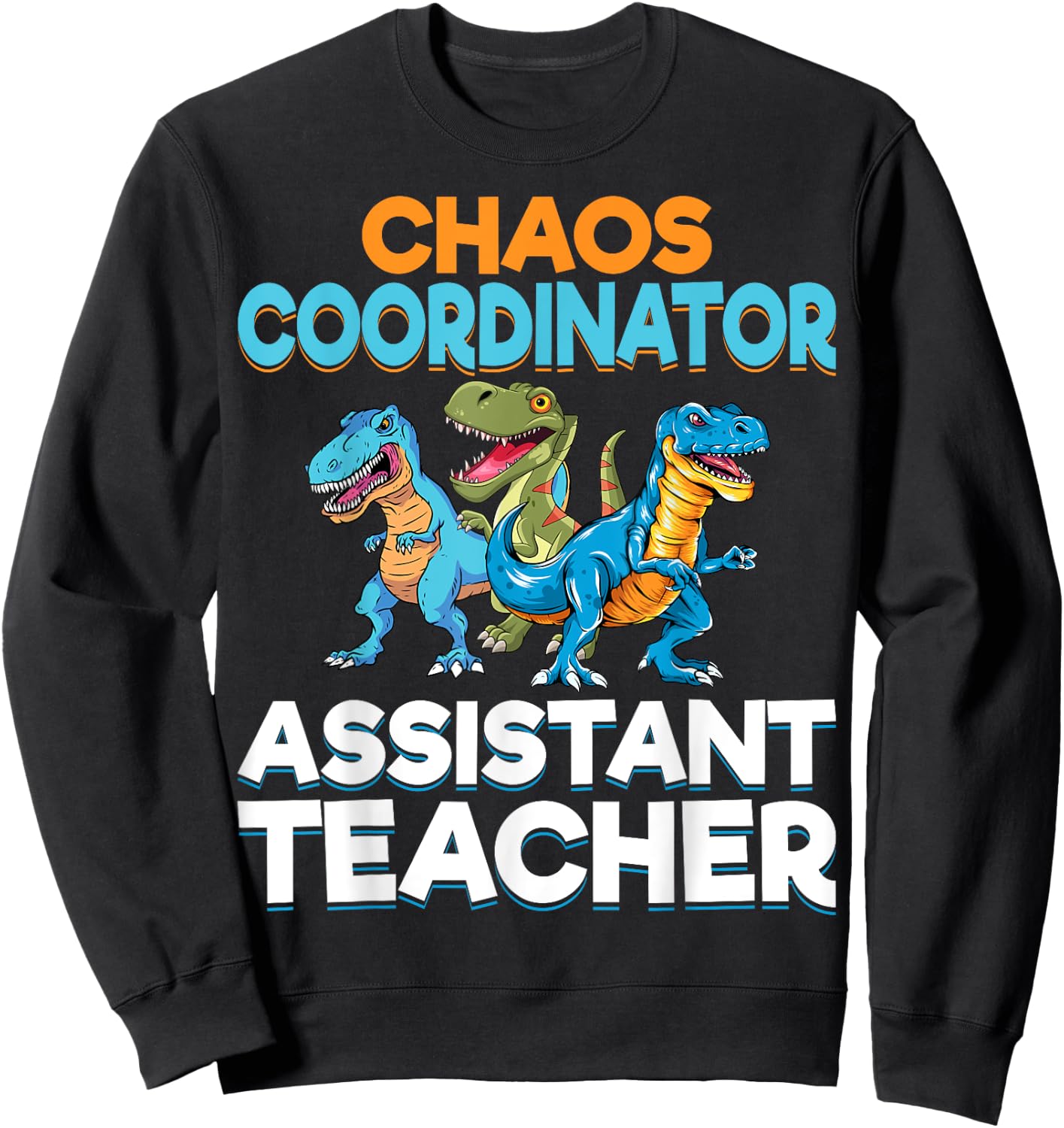Chaos Coordinator Teacher Assistant Dinosaur Teacher Aide Women Sweatshirt - Sweatshirt | Black