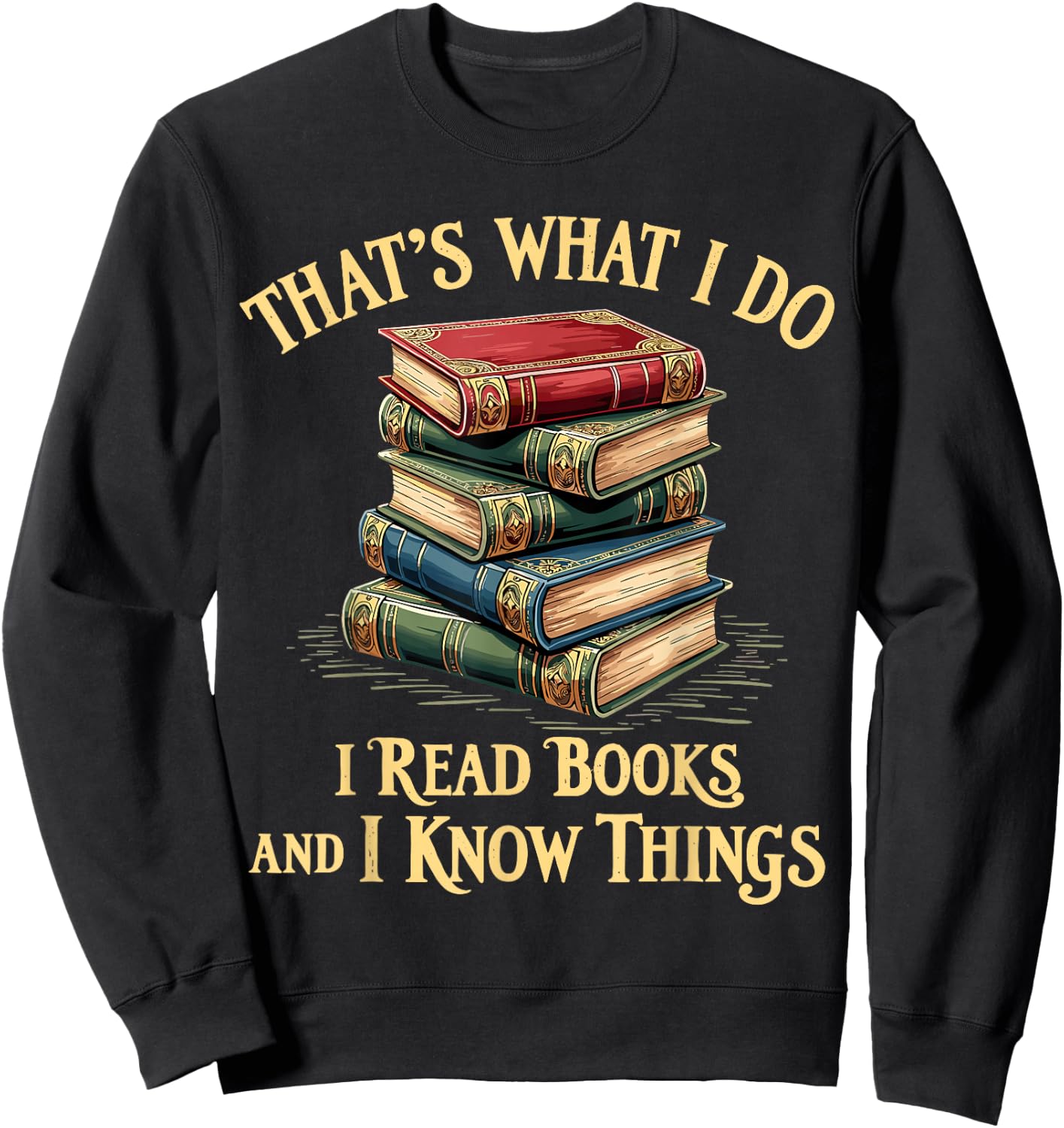 That's What I Do I Read Books and I Know Things Reading Sweatshirt - Sweatshirt | Black