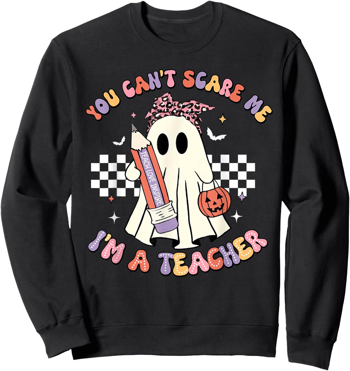 You Can't Scare Me I'm A Teacher Funny Ghost Happy Halloween Sweatshirt - Sweatshirt | Black