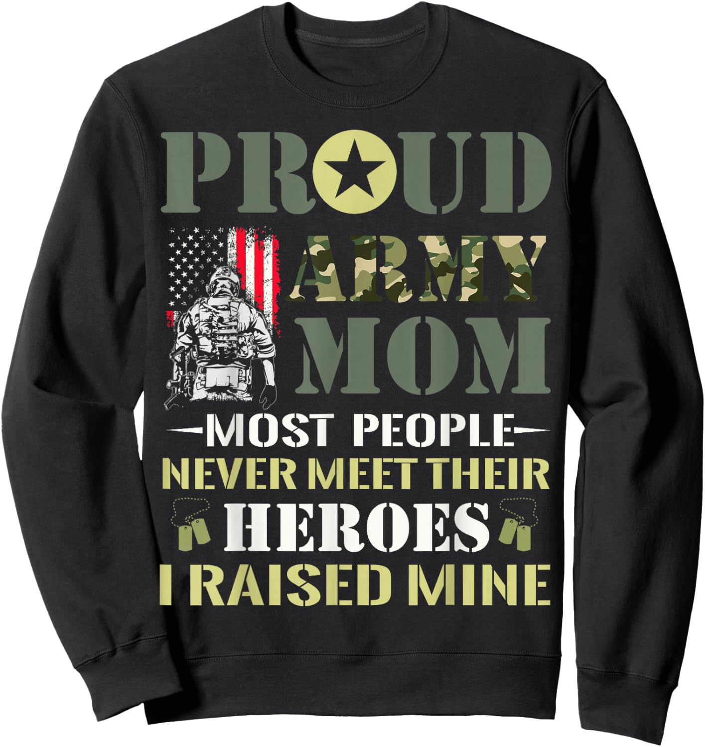 Proud Army Mom Most People Never Meet Their Heroes Army Mom Sweatshirt - Sweatshirt | Black