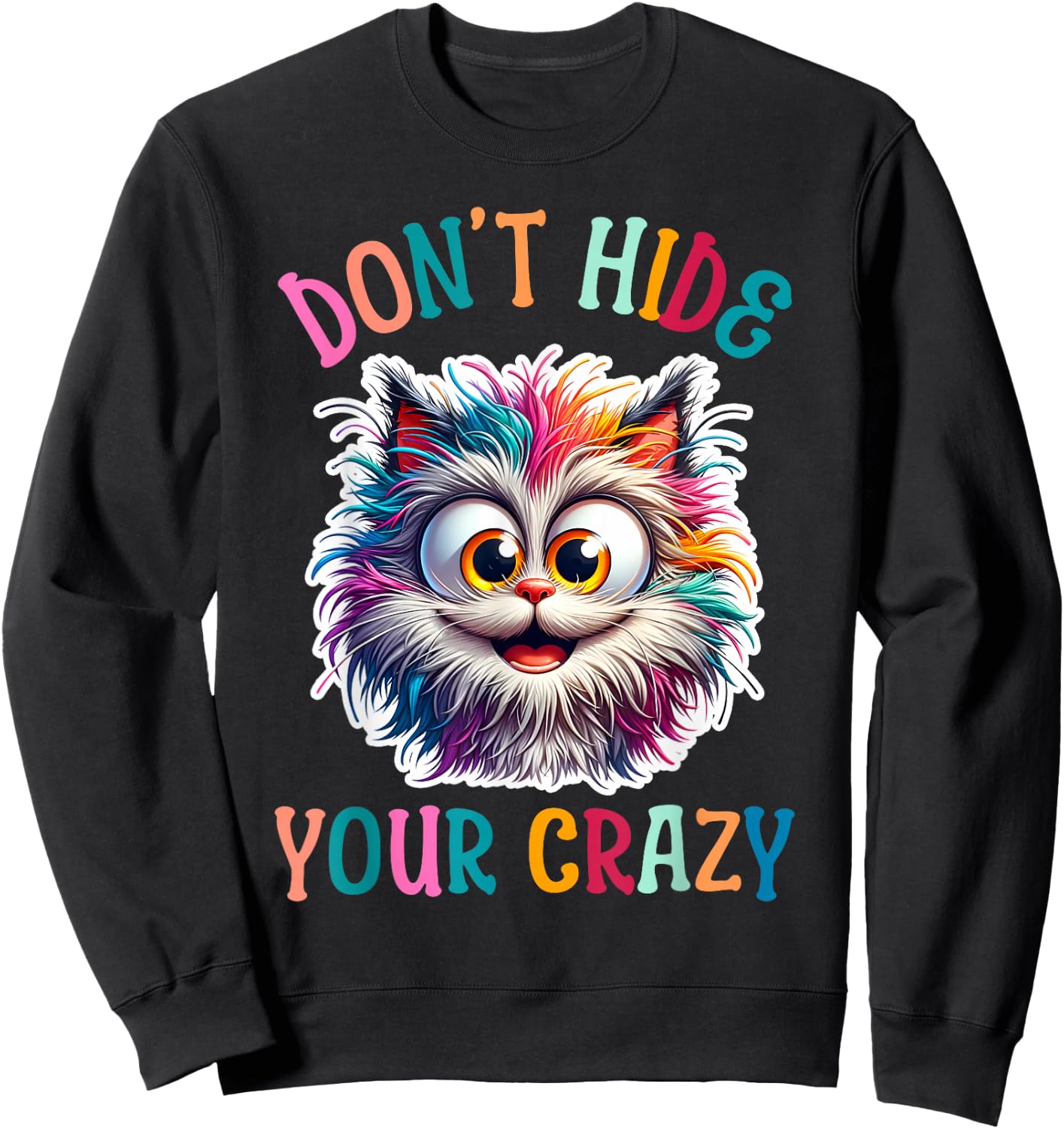 Don’t Hide Your Crazy Funny Cat Crazy, Funny Men Woman Kids Sweatshirt - Sweatshirt | Black