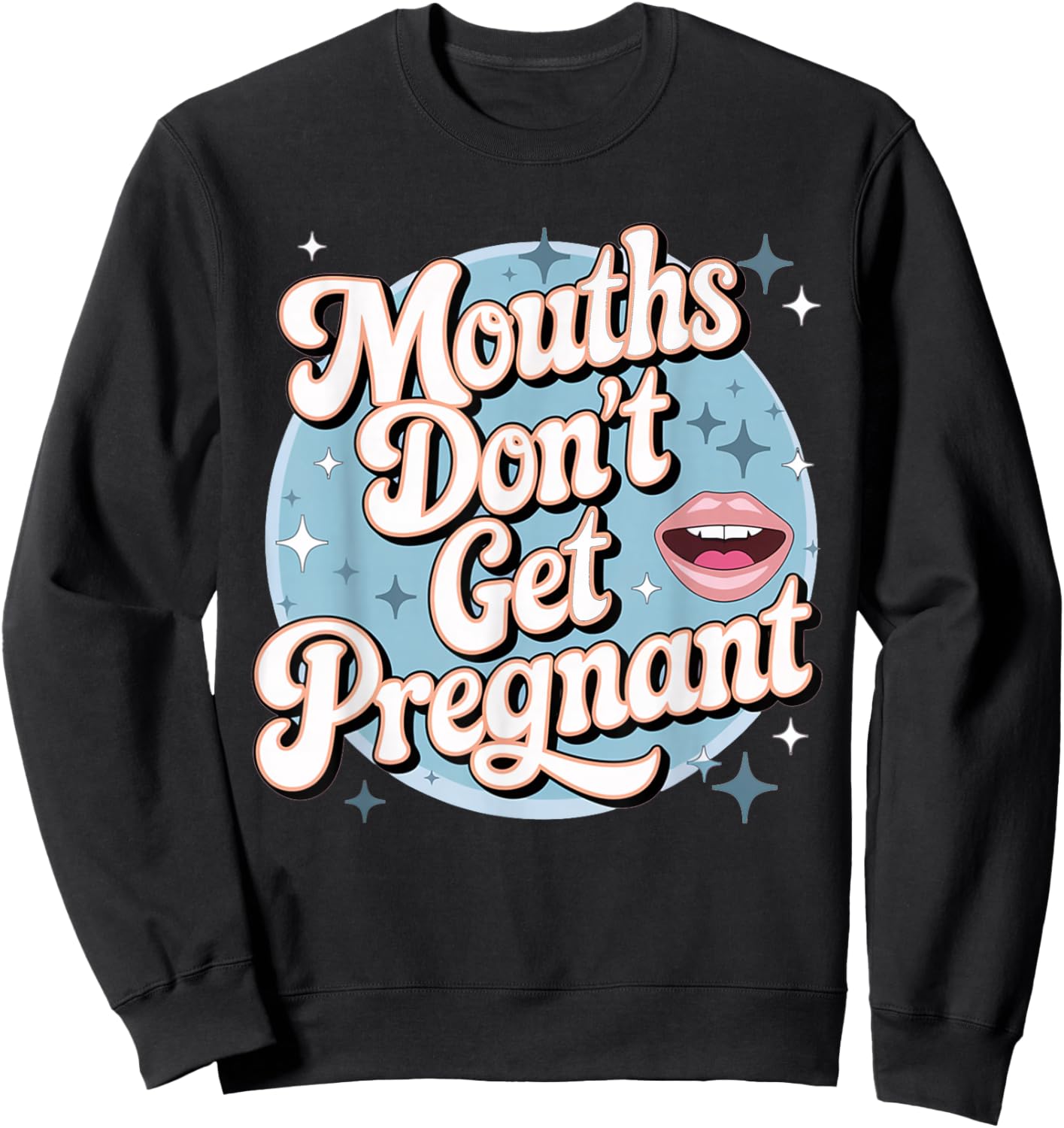Funny Embarrassing Adult Humor Inappropriate Gifts Embarrassing Inappropriate Mouths Don't Get Pregnant Humor Sweatshirt - Sweatshirt | Black