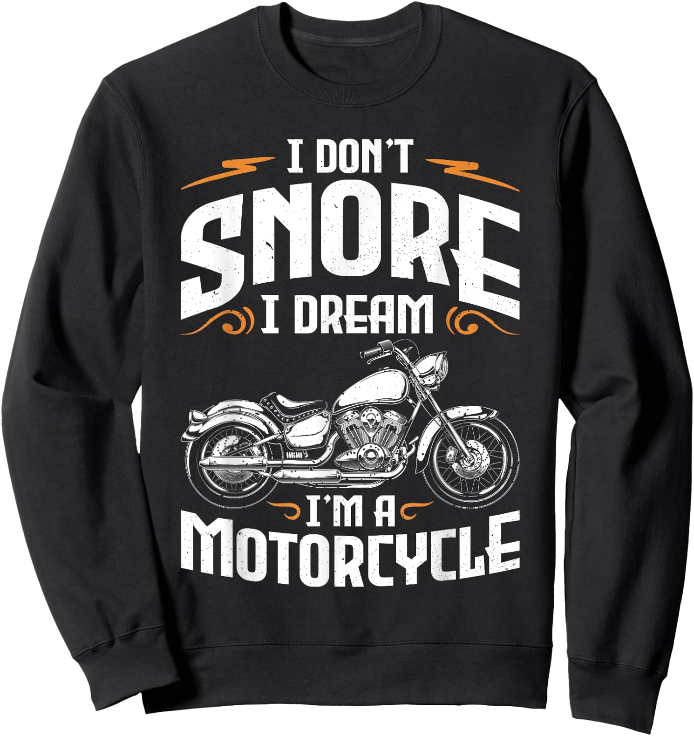 I Don't Snore I Dream I'm A Motorcycle Funny Biker Dad Sweatshirt - Sweatshirt | Black