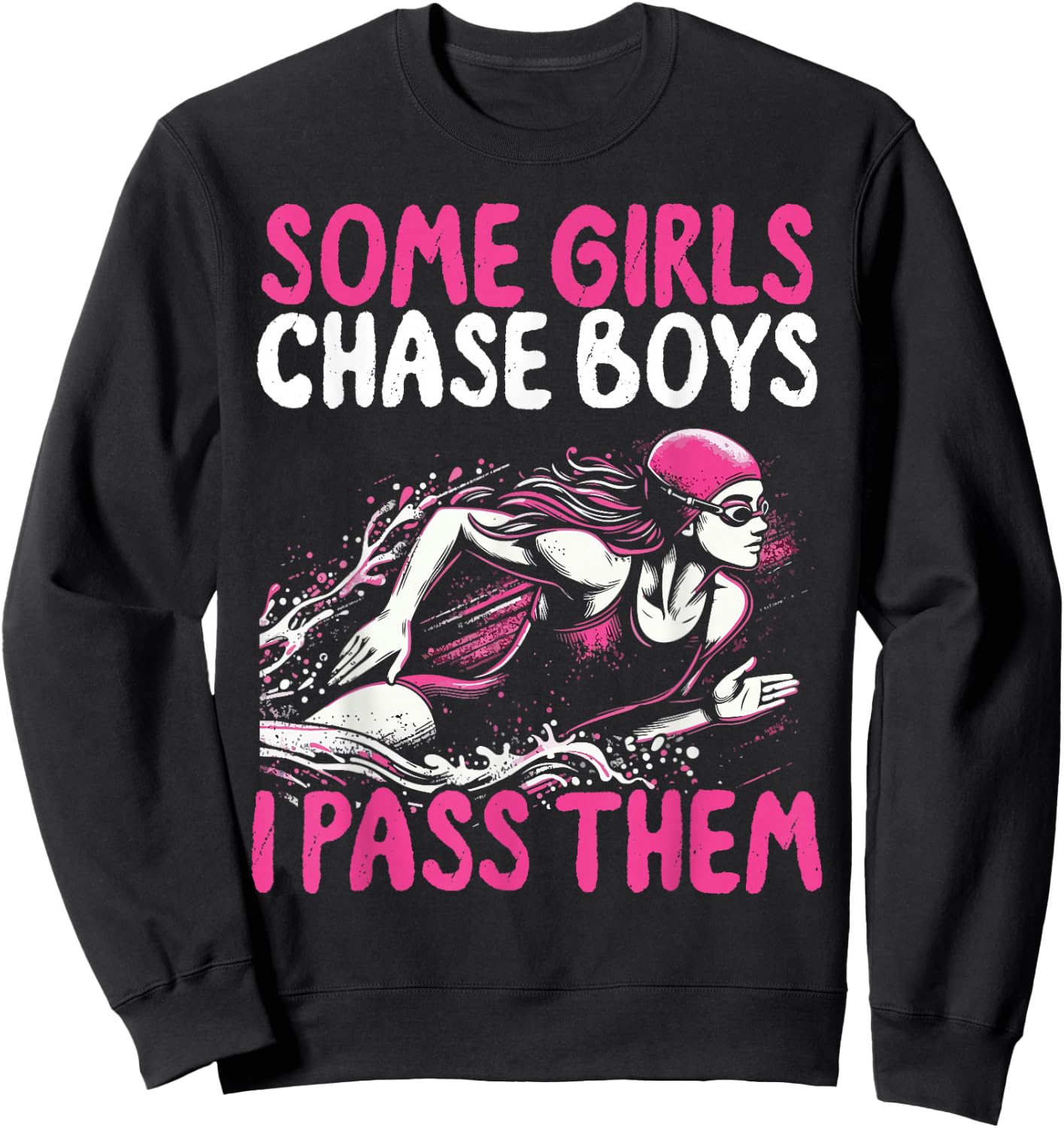 Some Girls Chase Boys I Pass Them - Funny Swimming Swim Gift Sweatshirt - Sweatshirt | Black