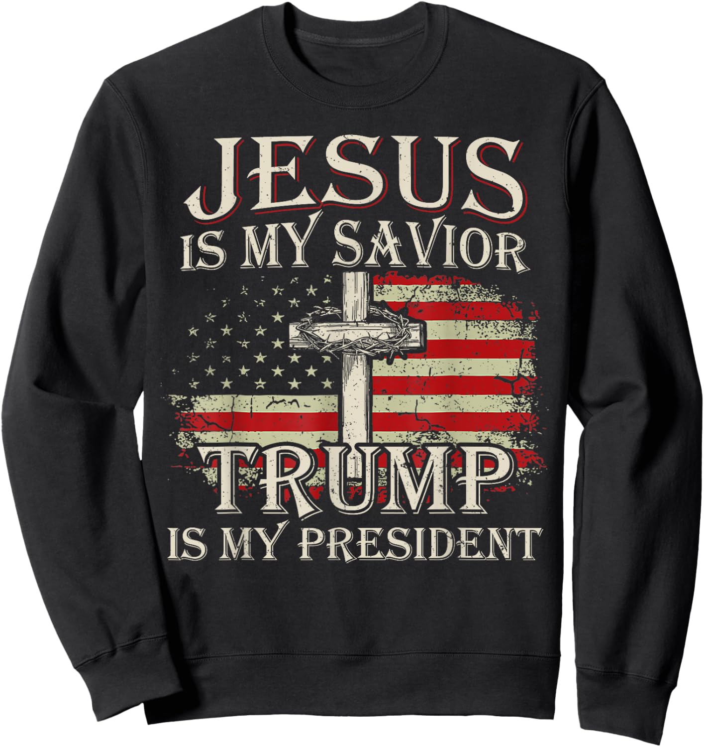 Jesus Is My Savior Trump Is My President American Flag Sweatshirt - Sweatshirt | Black
