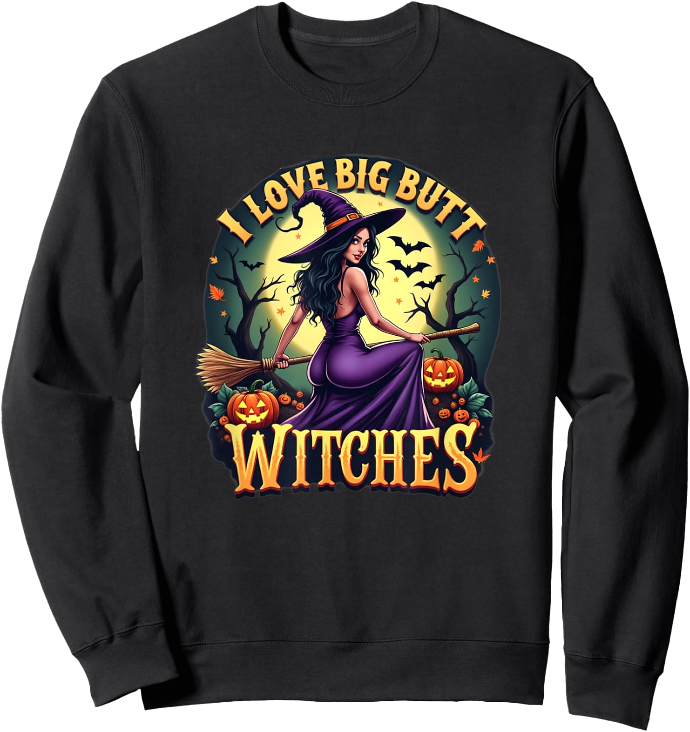 I Love Big Butt Witches - Adult Humor for Funny Halloween Sweatshirt - Sweatshirt | Black
