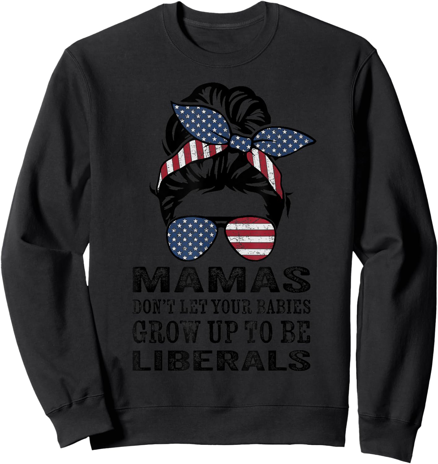Mamas Don't Let Babies Grow Up To Be Liberals - Messy Bun Sweatshirt - Sweatshirt | Black