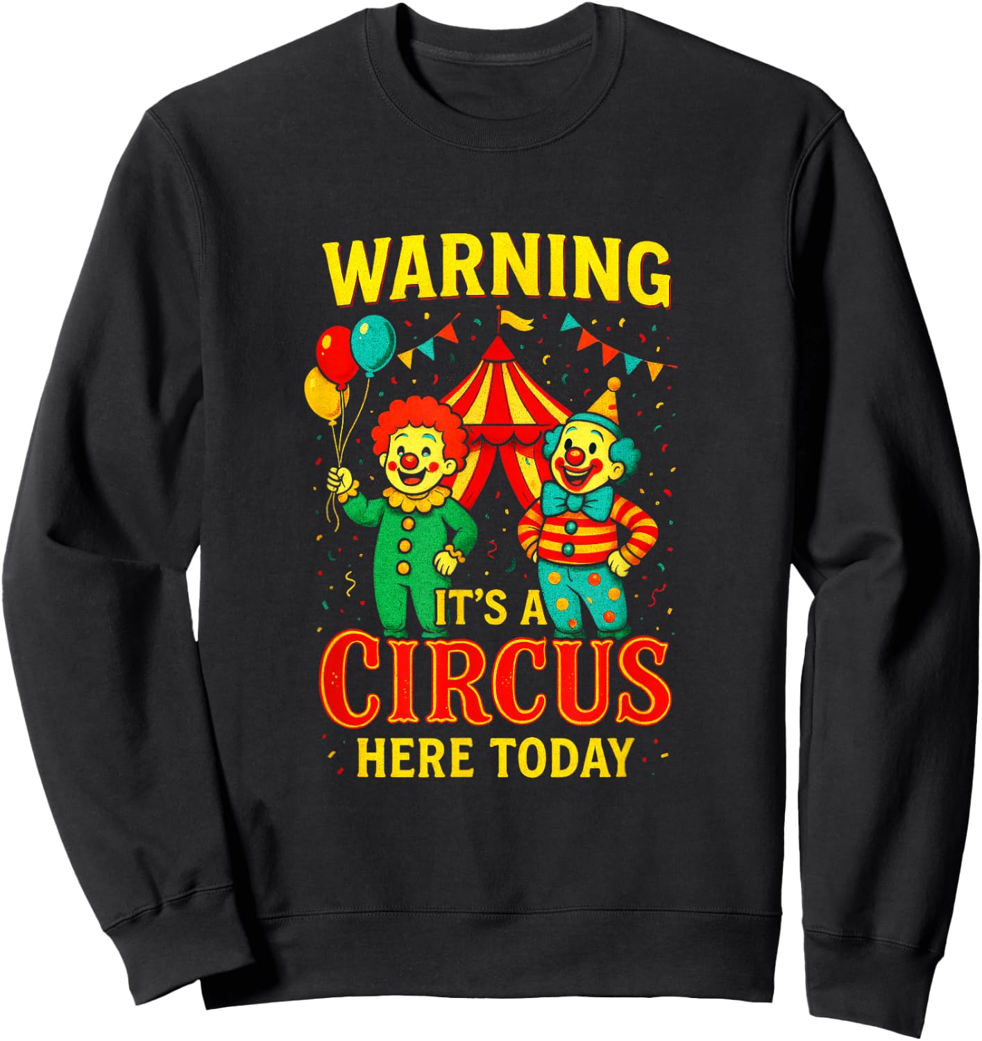 Warning It's A Circus HERE Today - Clowns Carnival Party Sweatshirt - Sweatshirt | Black