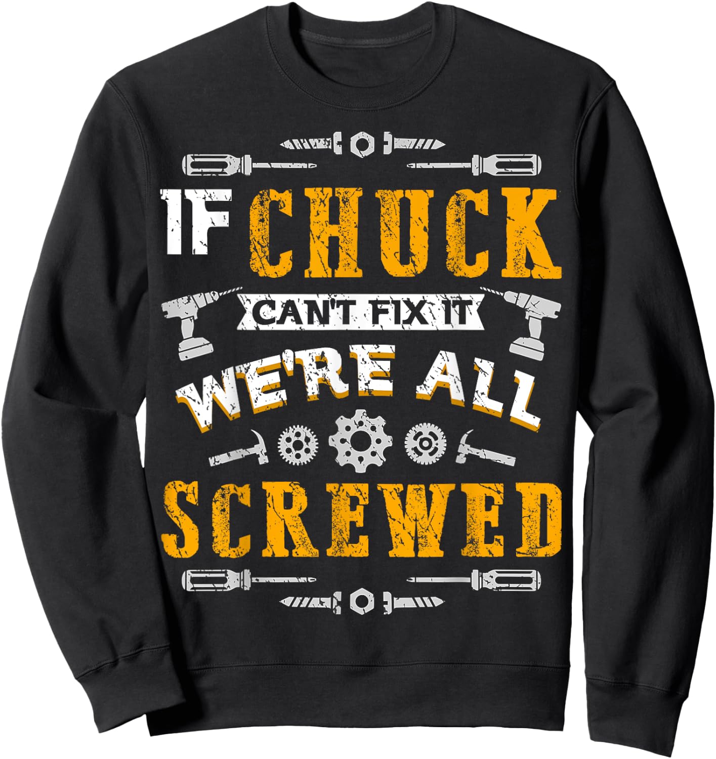 If Chuck Can't Fix it We're All Screwed Funny Father's Day Sweatshirt - Sweatshirt | Black