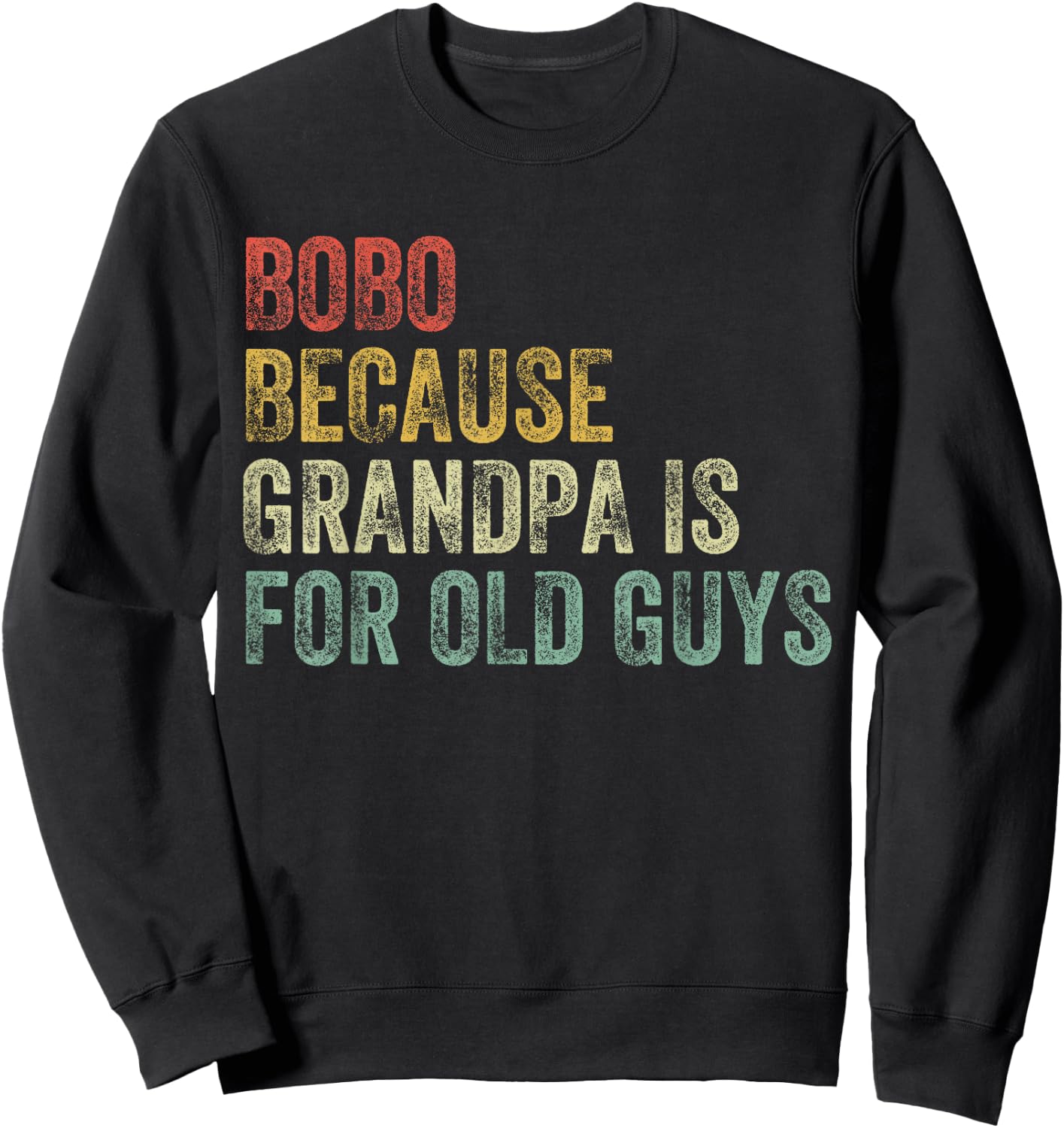 Bobo Because Grandpa Is For Old Guys Funny Father's Day Sweatshirt - Sweatshirt | Black