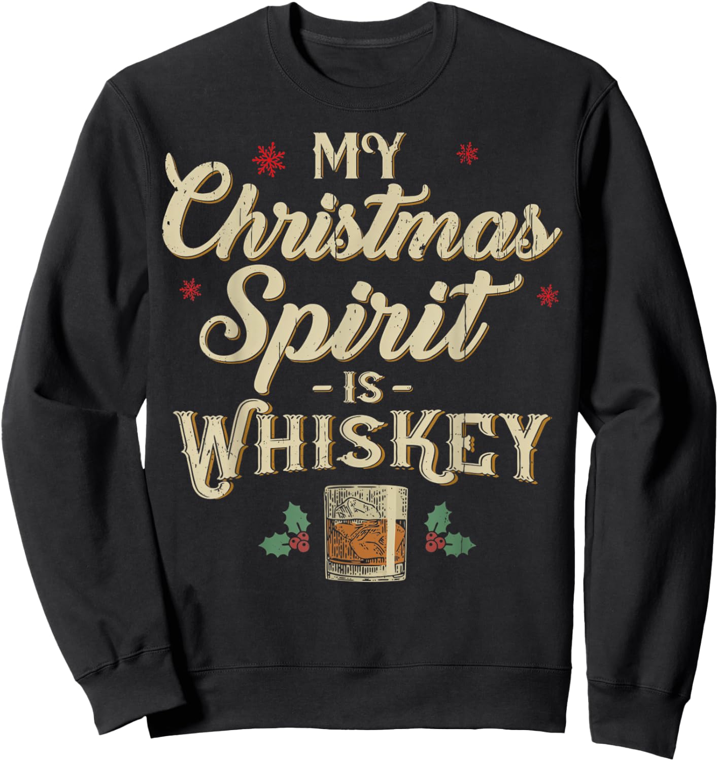 Whiskey Is My Christmas Spirit Drinking Xmas Liquor Drinker Sweatshirt - Sweatshirt | Black