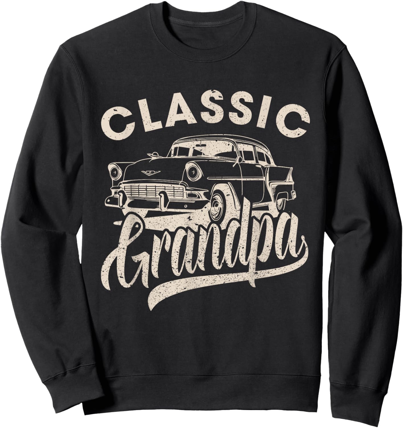 Classic Grandpa Funny Saying Car Lover Men Dad Papa Grandpa Sweatshirt - Sweatshirt | Black