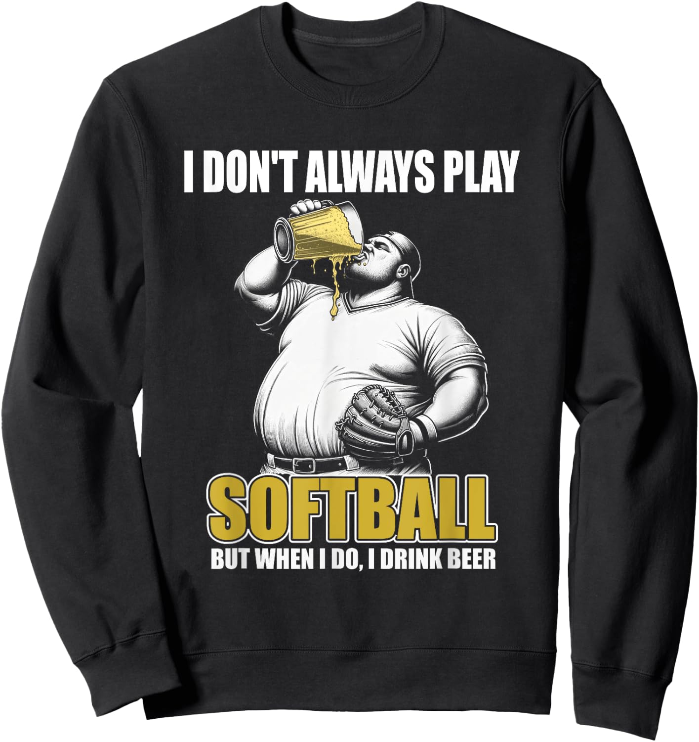 Funny Slow Pitch Softball - I Don't Always Play Softball Sweatshirt - Sweatshirt | Black