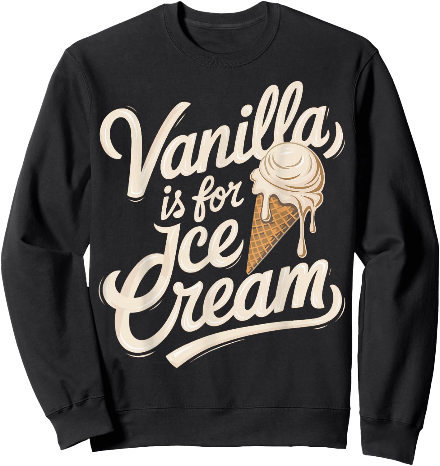 Vanilla Is for Ice Cream Funny Quote Sweatshirt - Sweatshirt | Black