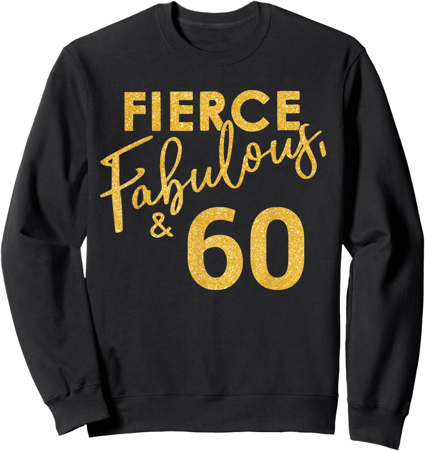 Fierce Fabulous And 60 Years Old 60th Birthday Sweatshirt - Sweatshirt | Black