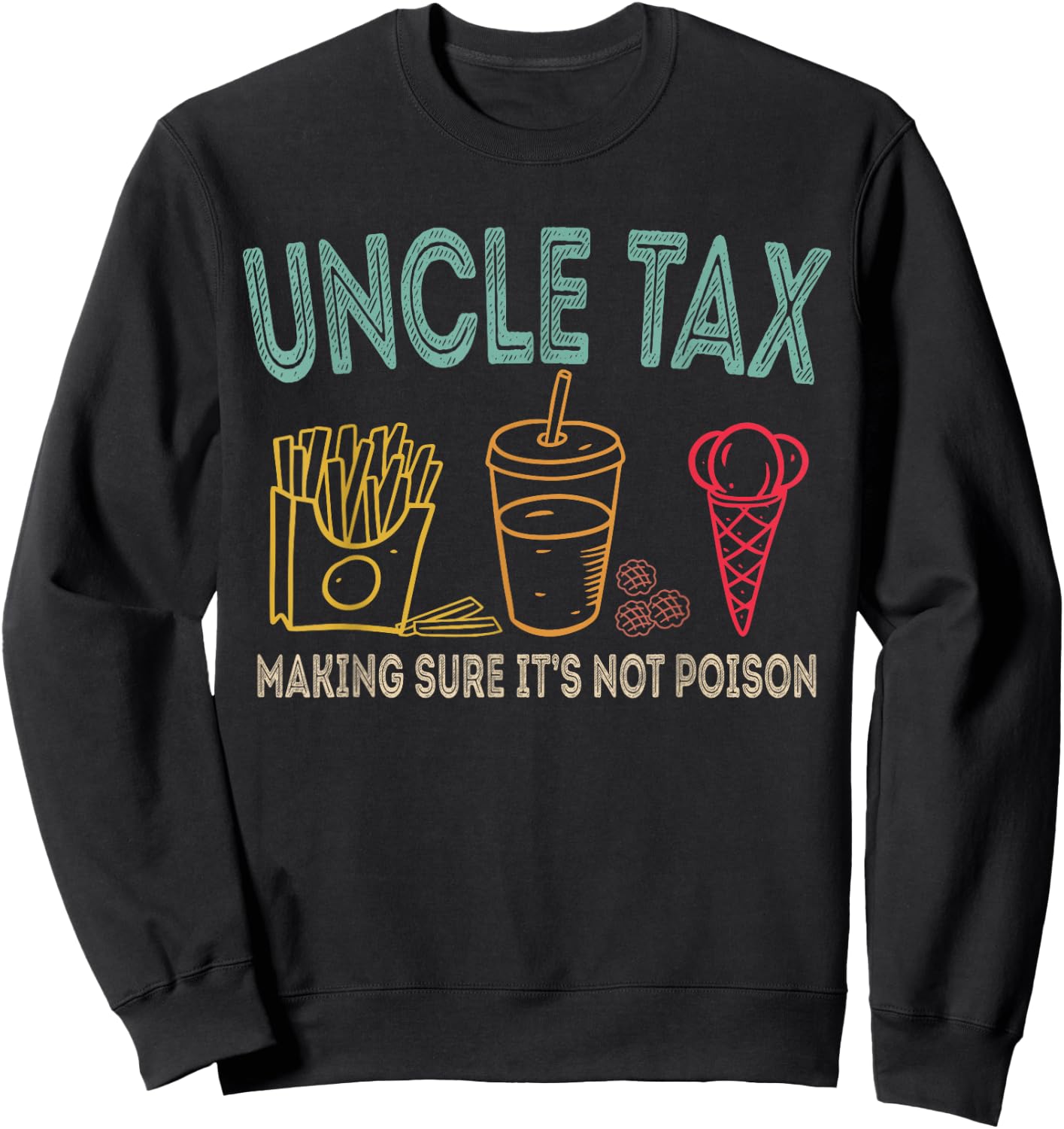 Uncle Tax Making Sure It's Not Poison Fathers Day Uncle Joke Sweatshirt - Sweatshirt | Black