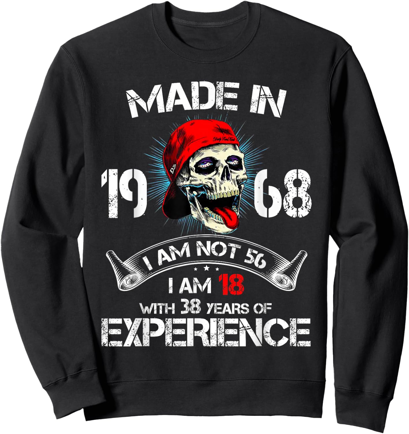 Made In 1968 I Am Not 56 I'm 18 With 38 Years Of Experience Sweatshirt - Sweatshirt | Black