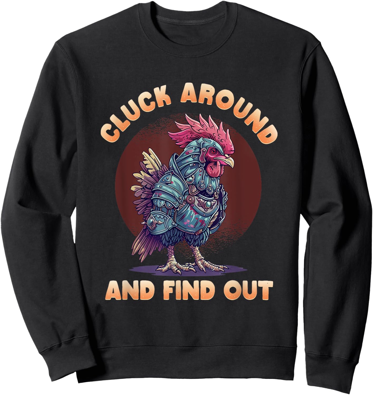 Cluck Around And FInd Out Shirt - Cluck Around And FInd Out Sweatshirt - Sweatshirt | Black