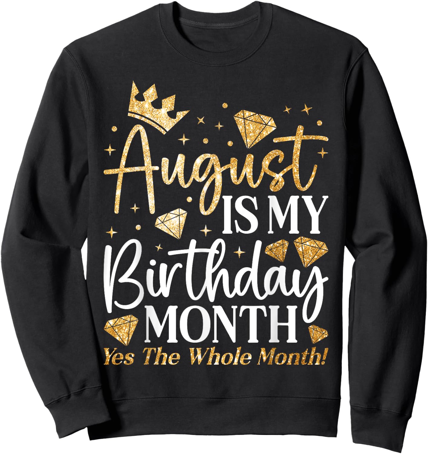 Funny August Is My Birthday Yes The Whole Month Birthday Sweatshirt - Sweatshirt | Black
