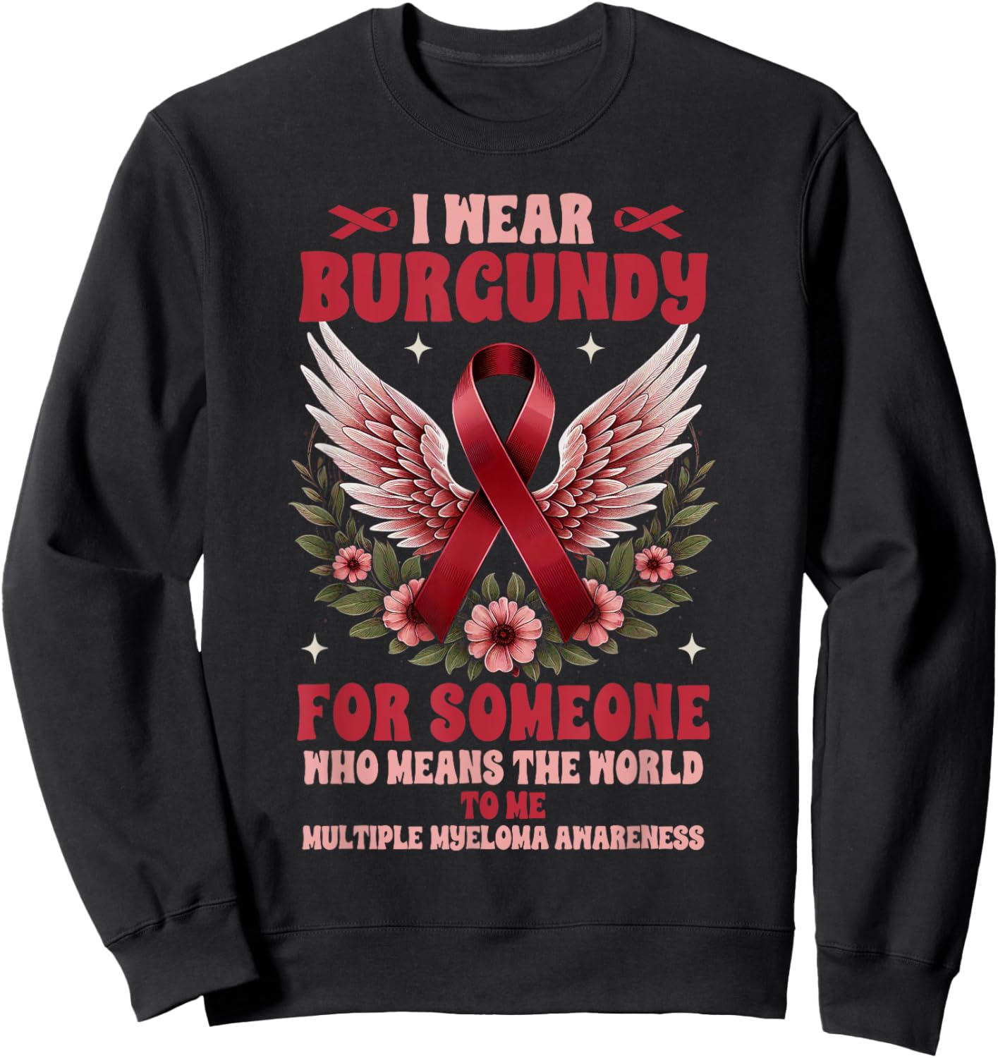 Multiple Myeloma I Wear Burgundy For Someone Who Means Sweatshirt - Sweatshirt | Black