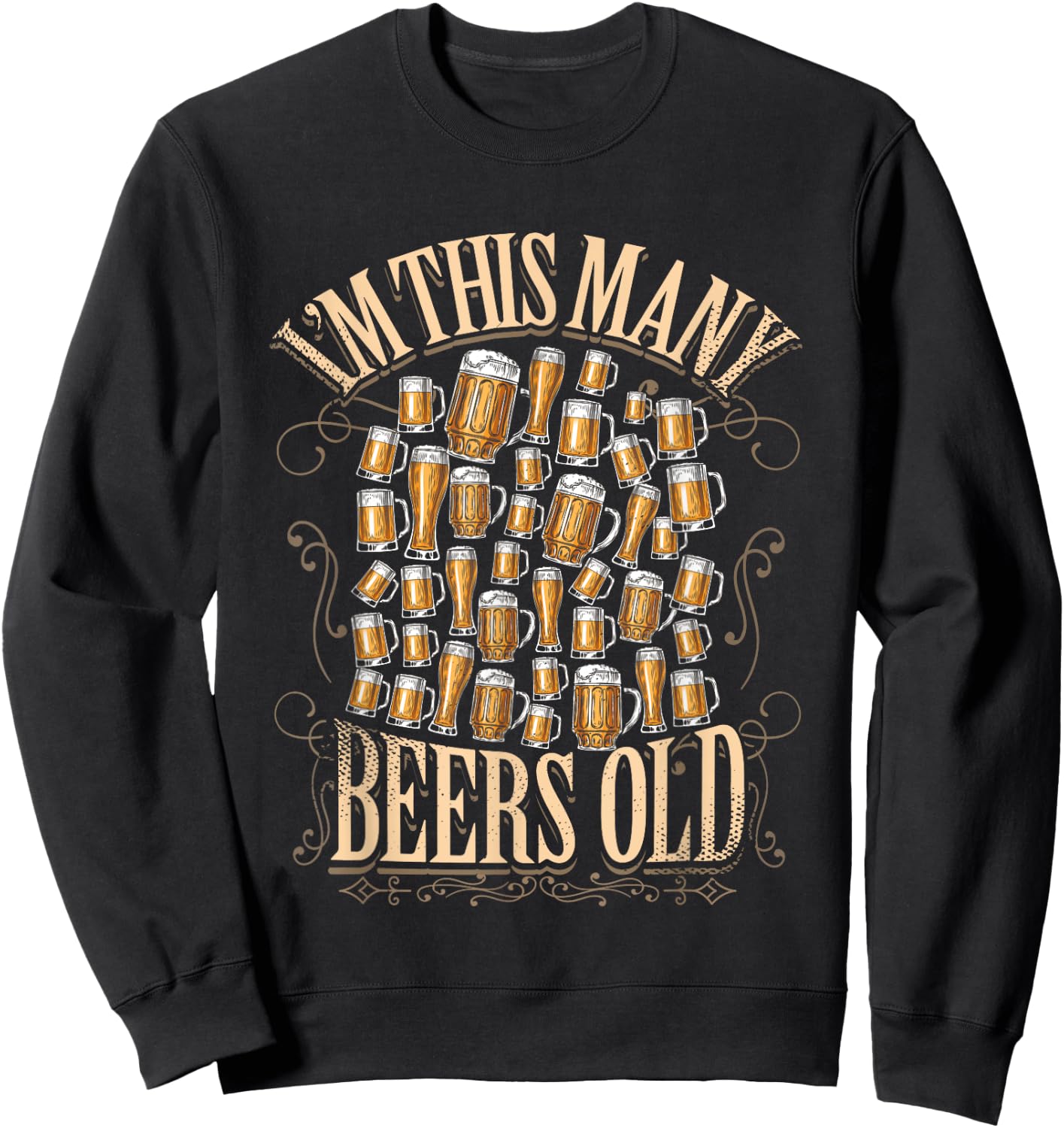 40th Birthday Gift 40 Year Beer Lover Im This Many Beers Old Sweatshirt - Sweatshirt | Black