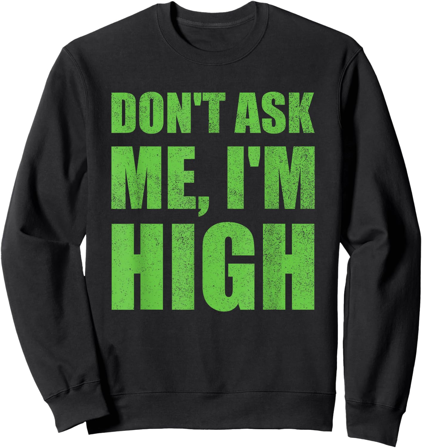 Don't Ask Me I'm High Funny Saying Cannabis Sweatshirt - Sweatshirt | Black