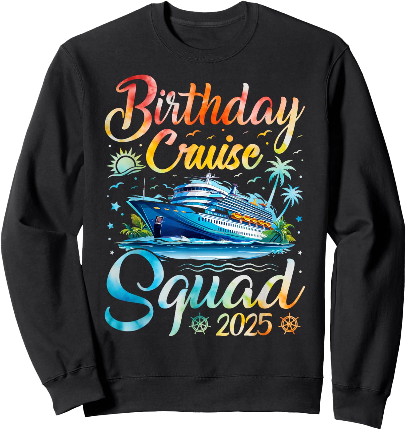 Birthday Cruise Squad 2025 Cruise Birthday Party Vacation Sweatshirt - Sweatshirt | Black