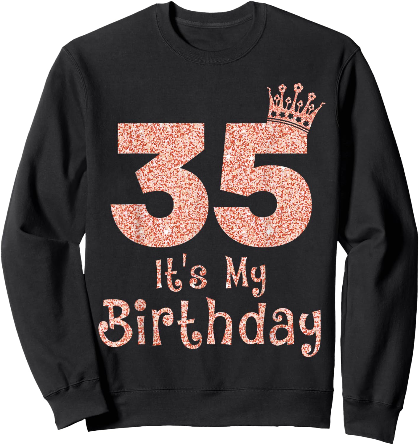 35 It's My Birthday 35 Years Old Happy 35th Birthday Girl Sweatshirt - Sweatshirt | Black