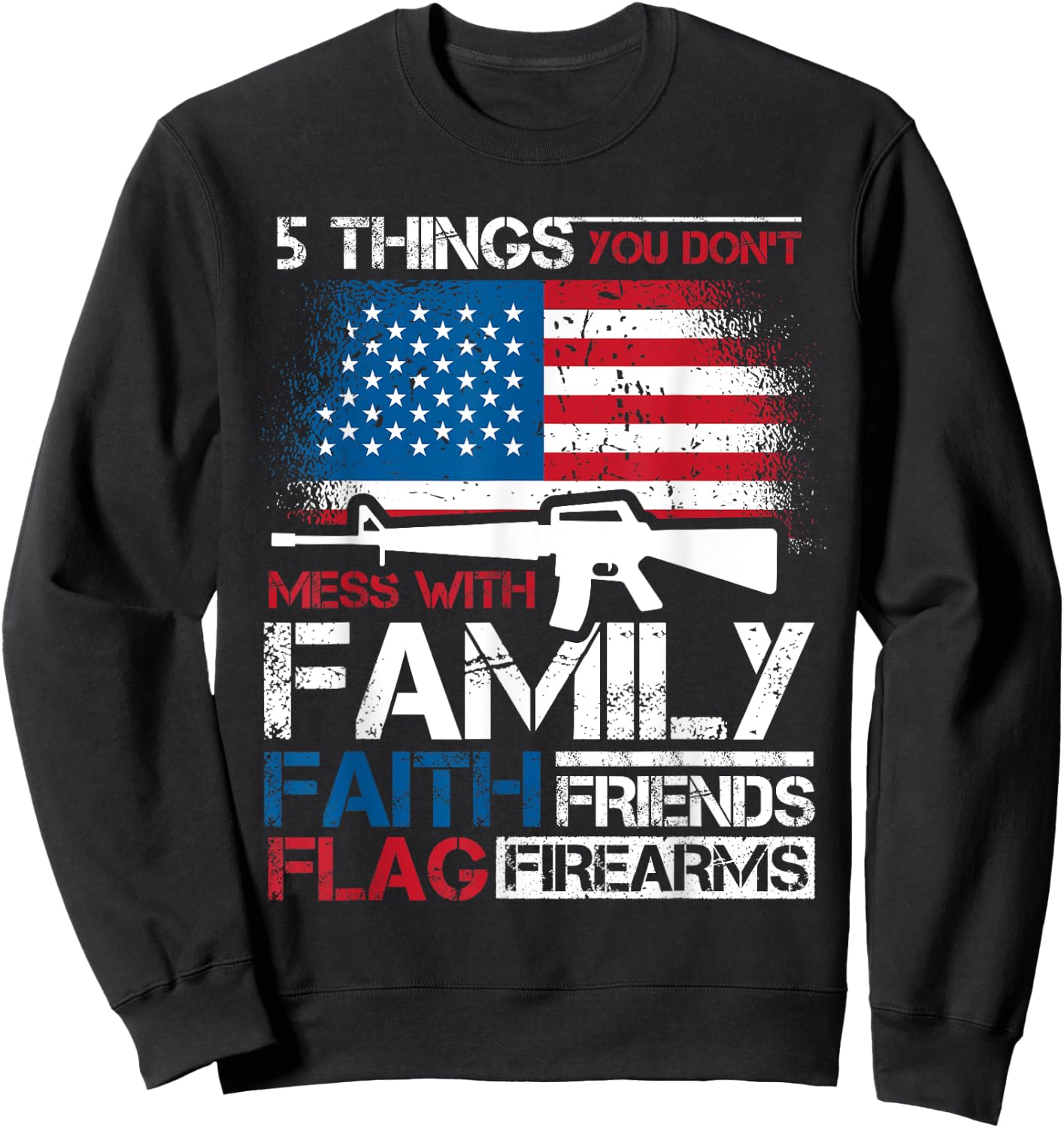 5 Things You Dont Mess With 4th of July Patriotic US Flag Women Men Sweatshirt - Sweatshirt | Black