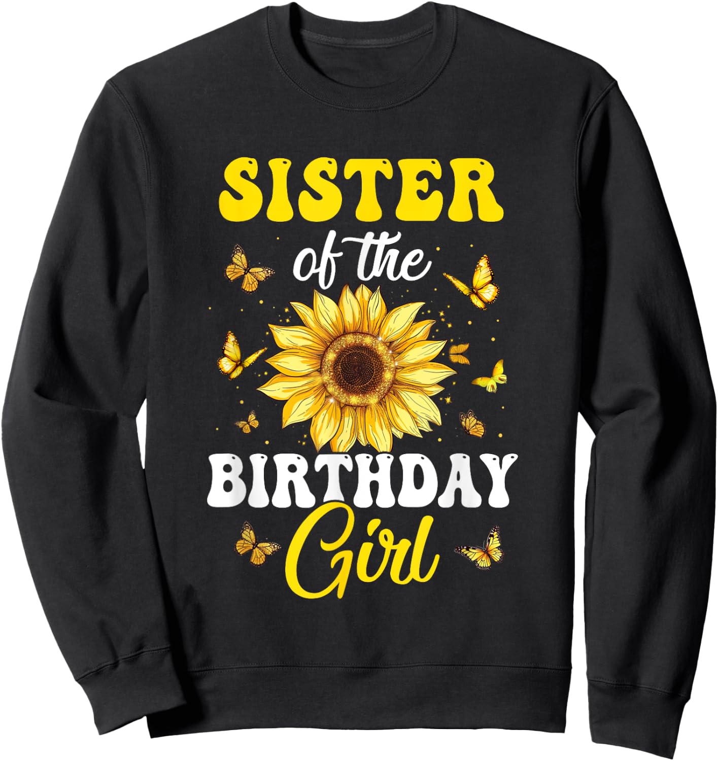 Sister Of The Birthday Girl Sunflower Party Family Matching Sweatshirt - Sweatshirt | Black